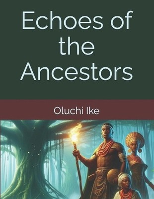 Echoes of the Ancestors by Oluchi Ike Paperback Book