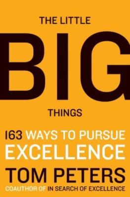 Little Big Things : 163 Ways to Pursue EXCELLENCE by Thomas J. Peters ( BB 246 )