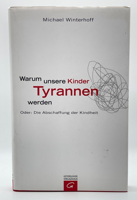 Warum unsere Kinder Tyrannen werden von Michael Winterhoff | Buch gebunden