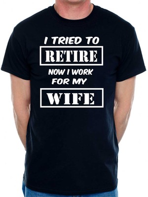 Herren-T-Shirt I Tried To Retire Now I Work For Wife Größe S-5XXL