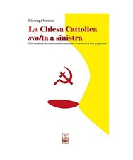La chiesa cattolica svolta a sinistra. Dalla condanna del comunismo alla comunio