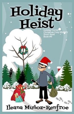 Holiday Heist: Holiday Corner Christmas Cozy Mystery Book 9 by Ileana Mu?oz Renf