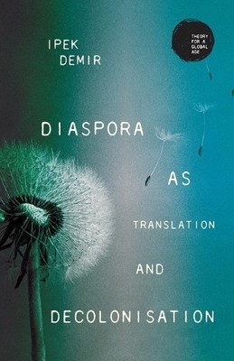 Ipek Demir Diaspora as Translation and Decolonisation (Taschenbuch)