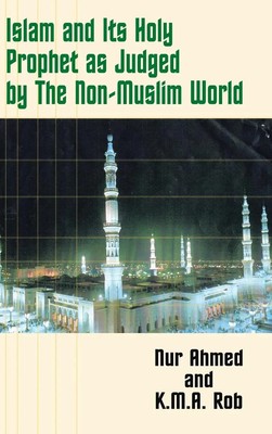 Nur Ahmed (u. a.) | Islam and Its Holy Prophet as Judged by the Non-Muslim World