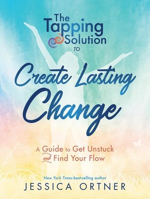 Tapping Solution to Create Lasting Change: A Guide to Get Unstuck and Find Y...