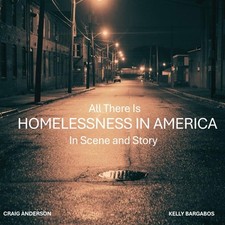 ALL THERE IS: Homelessness in America in Scene and Story