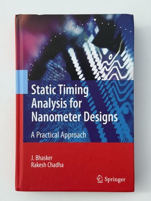 Static Timing Analysis for Nanometer Designs : A Practical Approach by Rakesh...