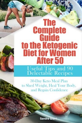 The Complete Guide to the Ketogenic Diet for Women After 50 : Use