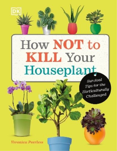 Veronica Peerless How Not to Kill Your Houseplant (Copertina rigida)