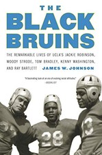 THE BLACK BRUINS: THE REMARKABLE LIVES OF UCLA'S JACKIE By James W. Johnson NEW