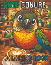 Conure Coloring Book: Sun Conure, Green Cheek, Pineapple and Tropical Parrot Pag