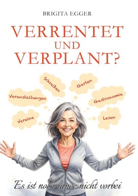 Verrentet und verplant | Es ist noch lange nicht vorbei | Brigita Egger | Buch