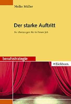Der starke Auftritt : so überzeugen Sie in Ihrem Job Meike Müller Müller,  60517