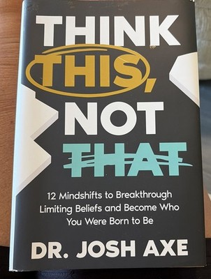 Think This, Not That : 12 Mindshifts to Breakthrough Limiting Beliefs and Become