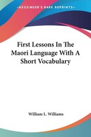 William L. Williams | First Lessons In The Maori Language With A Short...