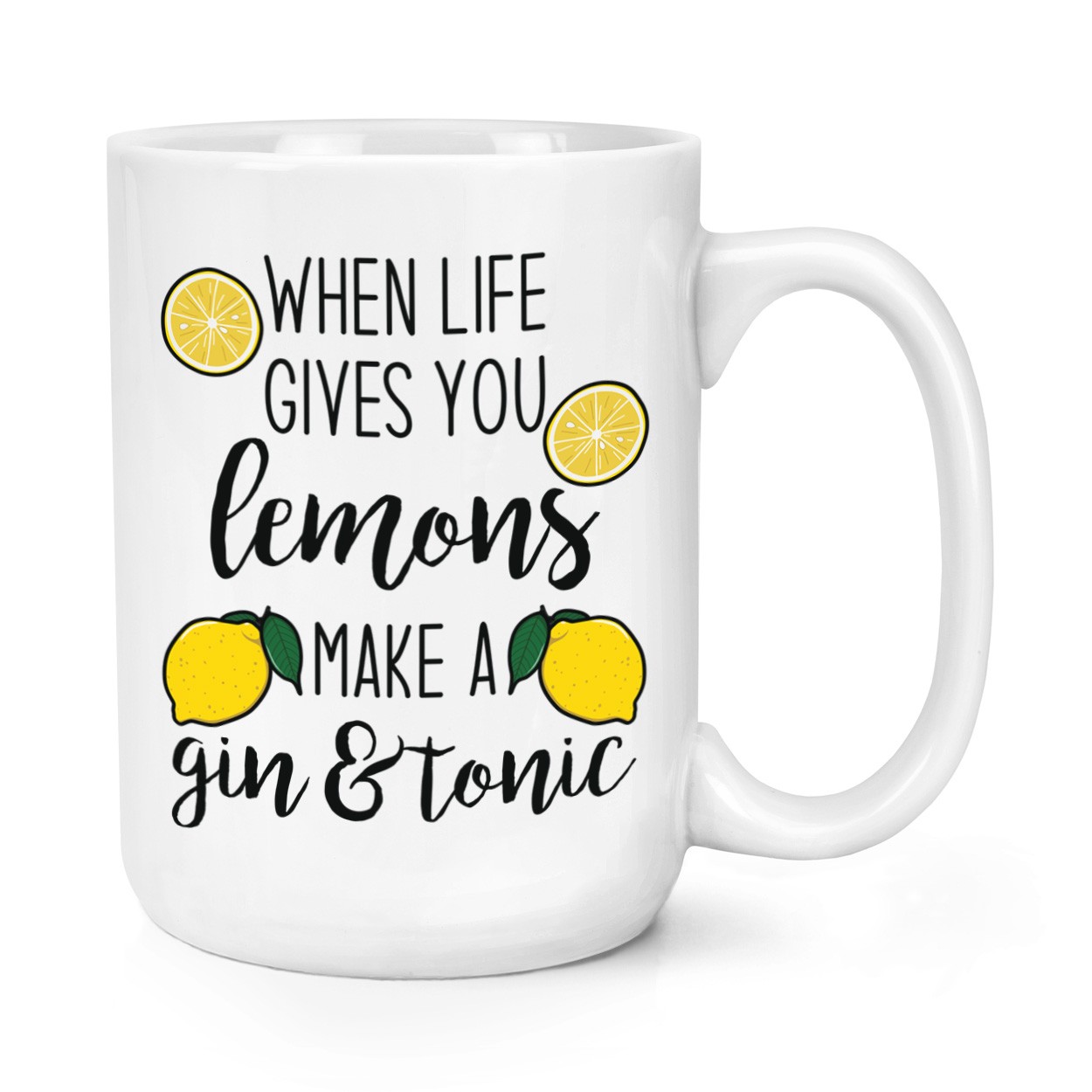 When Life Gives You Lemons Make Gin And Tonic 15oz Large Mug Cup Inspirational