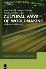 Cultural Ways of Worldmaking: Media and Narratives (Concepts for the Study of Cu