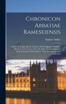 Chronicon Abbatiae Rameseiensis: A Saec. X. Usque Ad An. Circiter 1200: In
