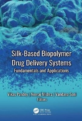 Vikas Pandey Silk-Based Biopolymer Drug Delivery Systems (Gebundene Ausgabe)