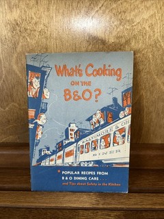 WHAT'S COOKING ON THE B & O? DINING CAR RECIPES BALTIMORE & OHIO RAILROAD