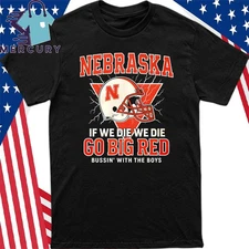 Nebraska If We Die We Die Bussin With The Boy T-Shirt