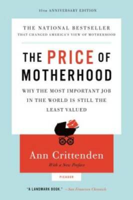 The Price of Motherhood: Why the Most Important Job in the World is Still - GOOD