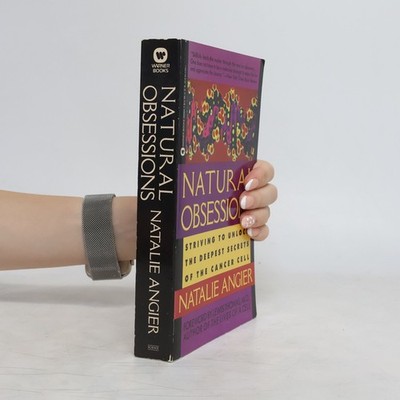 Natural Obsessions: Striving to Unlock the Deepest Secrets of the Cancer Cell
