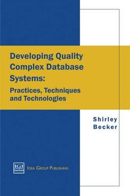 DEVELOPING QUALITY COMPLEX DATABASE SYSTEMS: PRACTICES, By Shirley Becker NEW