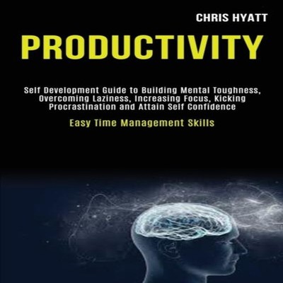 Productivity Self Development Guide to Building Mental Toughness