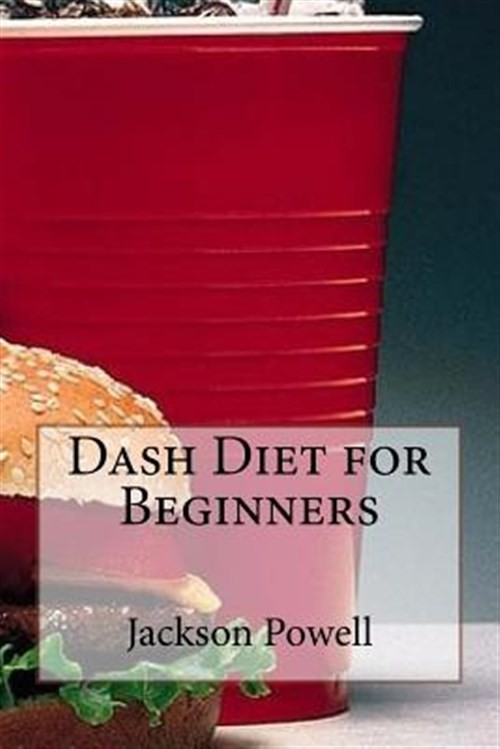 Dash Diet for Beginners by Jackson Powell - Easy Weight Loss Guide 2016 Trade Paperback