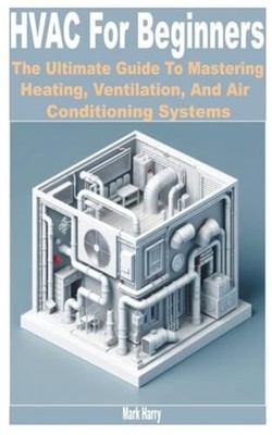 HVAC for Beginners The Ultimate Guide to Mastering Heat -  NEW Mark Harry