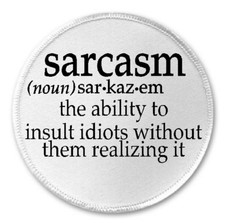 Sarcasm Definition - 3" Sew/Iron On Patch Sarcastic Humor Insult Idiots Joke