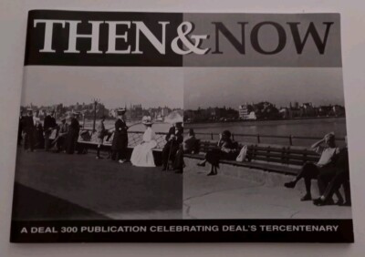 Then & Now - A Deal 300 Publication Celebrating Deal's Tercentenary 