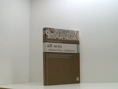 alt sein  entwerfen, erfahren: Ethnografische Erkundungen in Lebenswelten alter