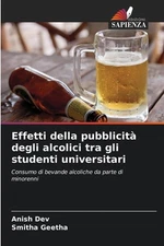 Effetti della pubblicit degli alcolici tra gli studenti universitari by Anish De