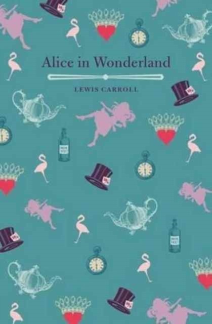 Alice's Adventures In Wonderland And Through The Looking Glass by Lewis Carroll