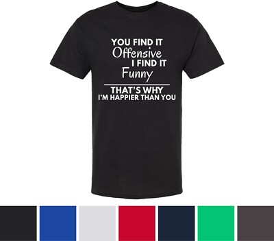 Funny Offensive T-Shirt You Find It Offensive I Find It Funny Sarcastic Graphic