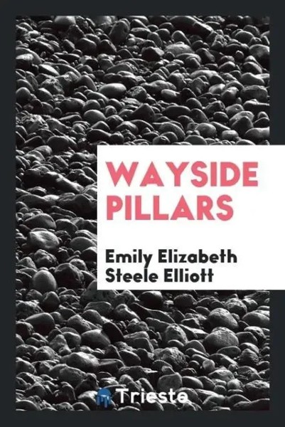Emily Elizabeth Steele Elliott | Wayside Pillars | Taschenbuch | Englisch (2017)-image