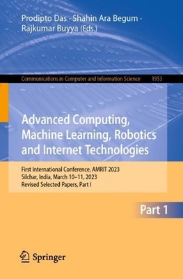 Advanced Computing, Machine Learning, Robotics and Internet Technologies: First 