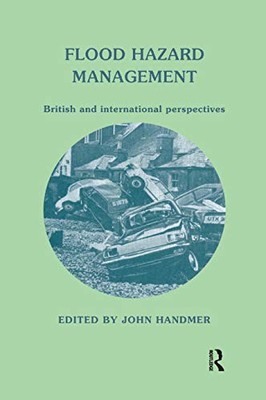 Flood Hazard Management: British and International Perspectives by John W Handm