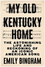 My Old Kentucky Home : The Astonishing Life and Reckoning of an Iconic Americ...