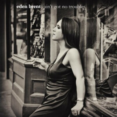 EDEN BRENT - Ain't Got No Troubles - CD - **BRAND NEW/STILL SEALED B3