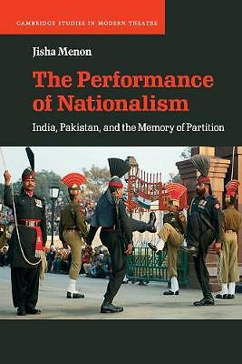The Performance of Nationalism India, Pakistan, and the Memory of Partition