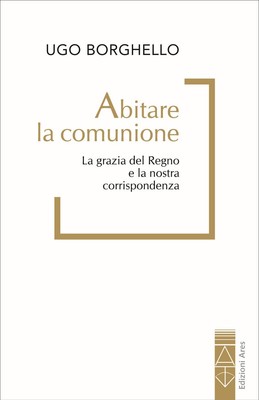 Ugo Borghello F Abitare la comunione. La grazia del Regno e la nost (Paperback)