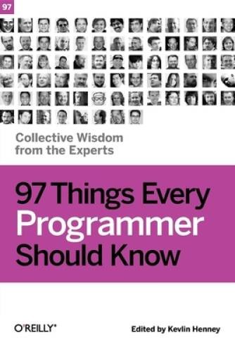 97 Things Every Programmer Should Know: Collective Wisdom from the  - GOOD