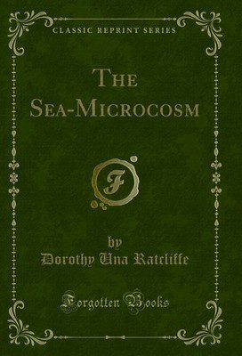 The Sea-Microcosm (Classic Reprint)