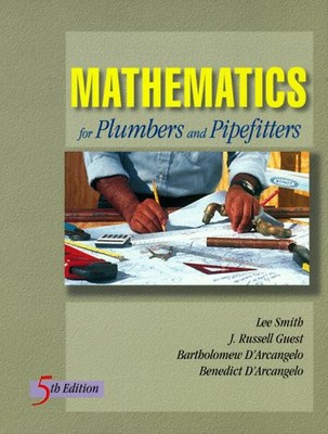 MATHEMATICS FOR PLUMBERS AND PIPEFITTERS (TRADE/TECH MATH) By Lee Smith