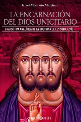 La encarnación del Dios unicitario: Una crítica analítica de la doctrina ...
