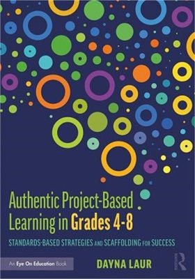 Authentic Project-Based Learning in Grades 4-8: Standards-Based Strategies and S