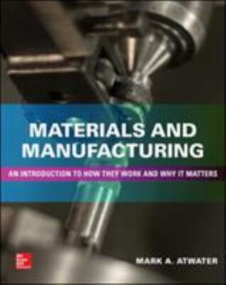 Materials and Manufacturing: An Introduction to How they work